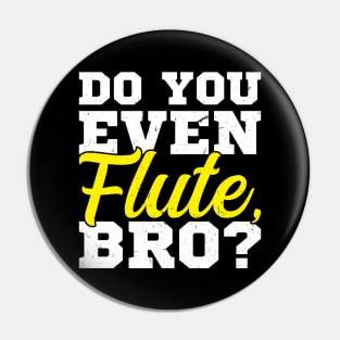 Do You Even Flute Bro Flutist Flute Player Pin