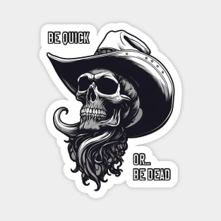 Be Quick Or Be Dead - Cowboy Skull Magnet