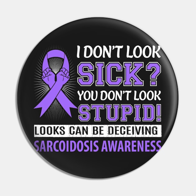 I Don't Look Sick Sarcoidosis Awareness T Shirt Pin by tshirttrending