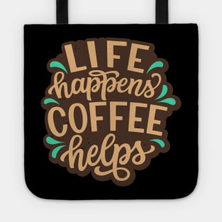 Life Happens Coffee Helps Funny Coffee Quotes Tote