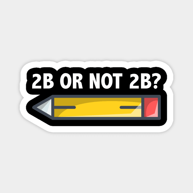 Funny Teacher for Art School 2B OR NOT 2B To Be Or Not To Be Magnet by jodotodesign