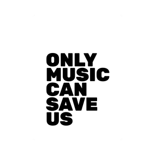 Only Music Can Save Us T-Shirt