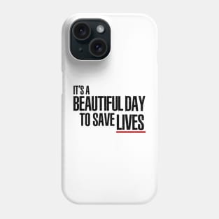 It's a Beautiful Day to Save Lives Phone Case