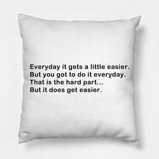 It gets easier 3 Pillow