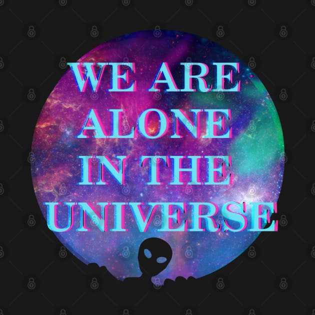 We are alone in the Universe Alien, UFO design by Gold Wings Tees