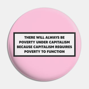 Capitalism Requires Poverty To Function - Anti Capitalist Pin