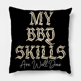 My BBQ Skills Are Well Done Pillow