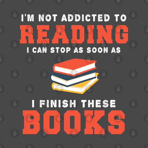 reading lover Gifts I'm Not Addicted To Reading I Can Stop As Soon As I Finish These Books by kaza191