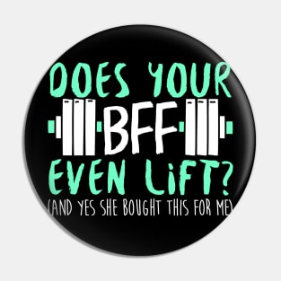 Does Your BFF Even Lift? And Yes She Bought This For Me - Gym Fitness Workout Pin