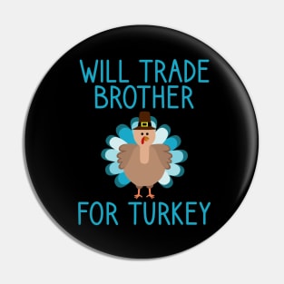 Will Trade Brother For Turkey Thanksgiving Pin