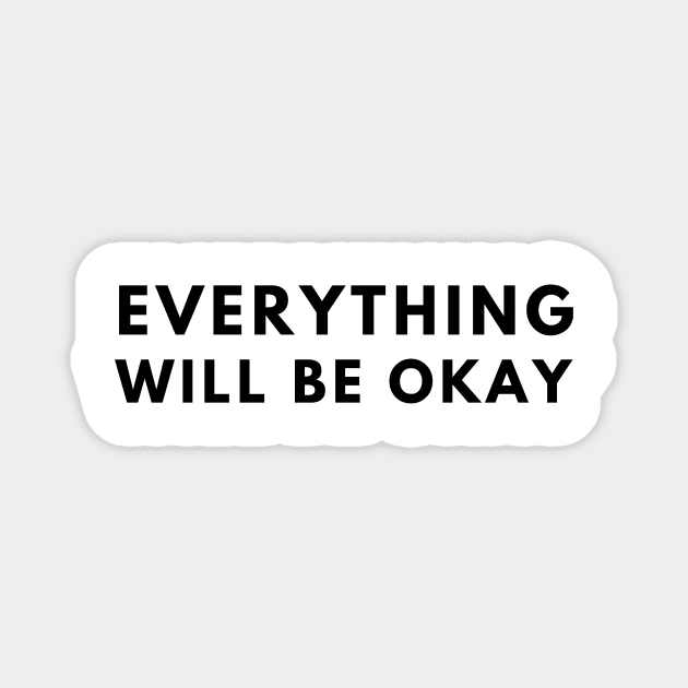 Everything Will Be Okay Magnet by officialdesign