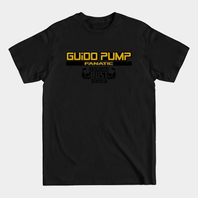 Disover Guido Pump Fanatic - Gym Bodybuilding Motivation - T-Shirt
