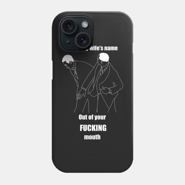 Keep my wife’s name out of your fucking mouth Phone Case by DreamPassion