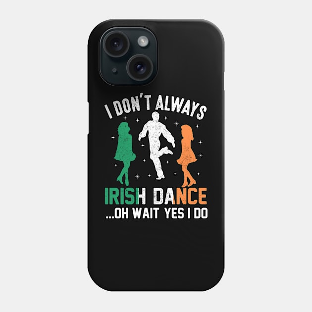 I don't always irish dance...Oh wait yes I do Phone Case by little.tunny