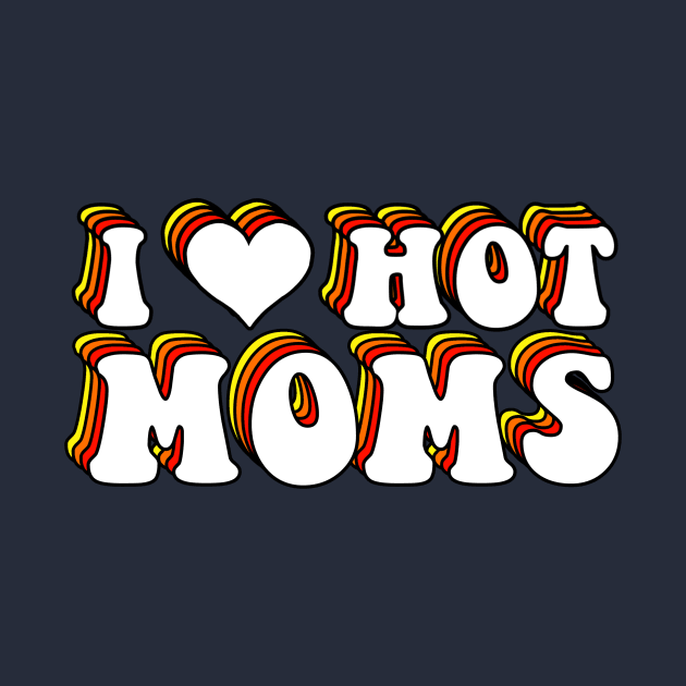 I Love Hot Moms by ButterflyX