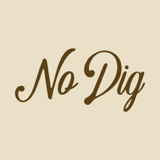 No Dig ( in brown ) T-Shirt