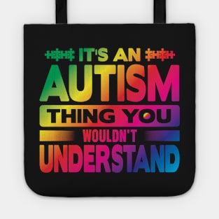 Its An Autism Thing You Wouldn't Understand Tote