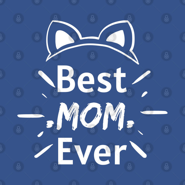 Disover Best Mom Ever - Cat Mom Gifts - T-Shirt