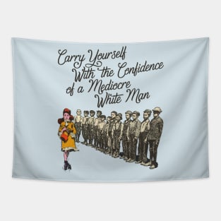 Carry Yourself With the Confidence of a Mediocre White Man Tapestry