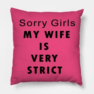 Sorry Girls MY WIFE IS VERY STRICK Pillow