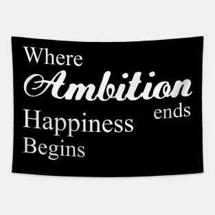 Where ambition ends happiness begins, Happiness begins Tapestry