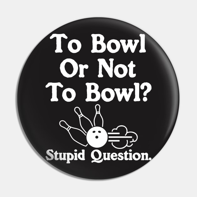 Funny Bowling Shirt - To Bowl or Not to Bowl Pin by redbarron