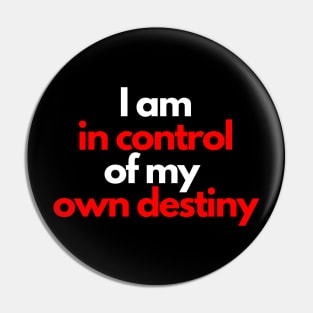 I am in control of my own destiny Pin