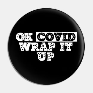 Ok Covid Wrap It Up Pin