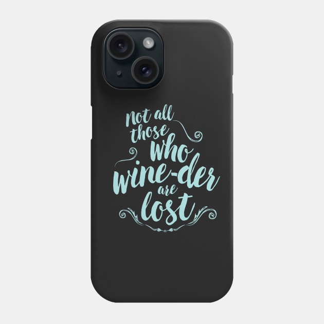 not all those who wine-der are lost Phone Case by directdesign