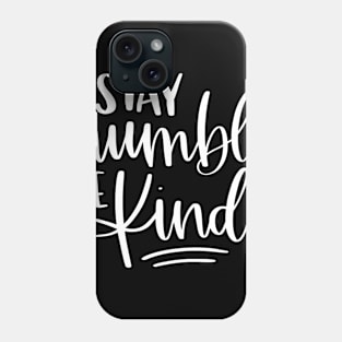 Stay Humble Be Kind Phone Case