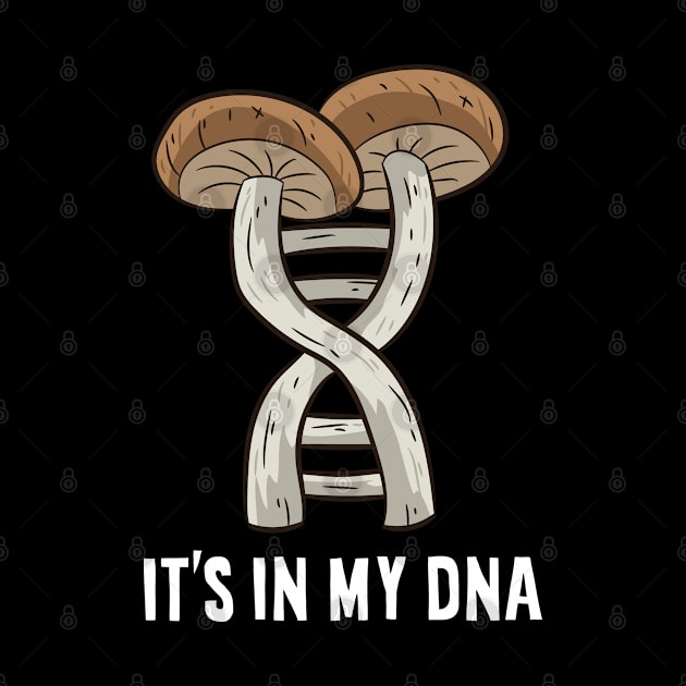 Mushroom Hunter Gift Pick Mushrooms It's In My DNA by EQDesigns