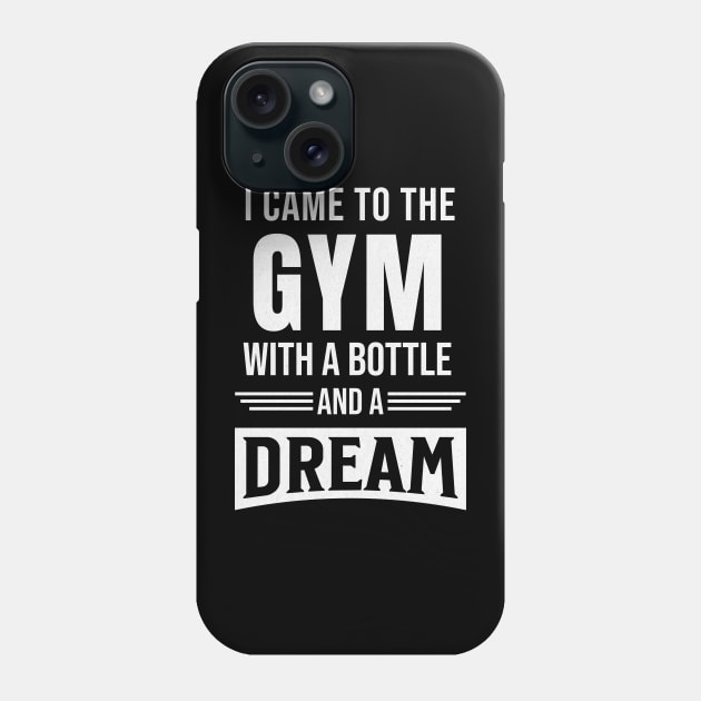 I came to gym with a bottle and a dream Phone Case by Ingridpd