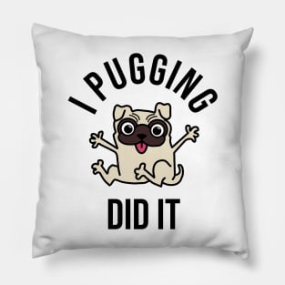I Pugging Did It Pillow