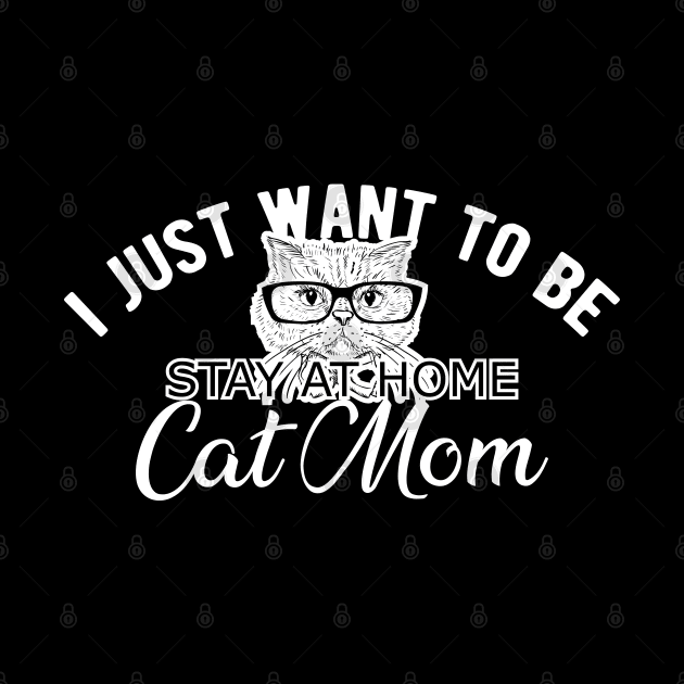 Cat Mom - I just want to be stay at home cat mom by KC Happy Shop