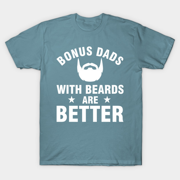 Discover Bonus Dads with beards are better - Dad With Beards Are Better - T-Shirt