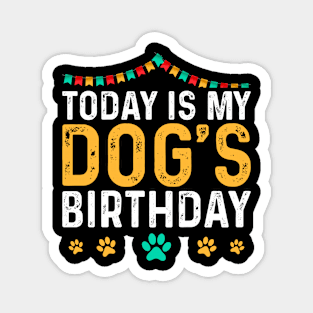 today is my dogs birthday Funny Dog Lover Magnet