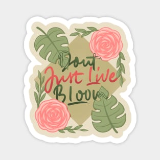 don't just live bloom! Magnet