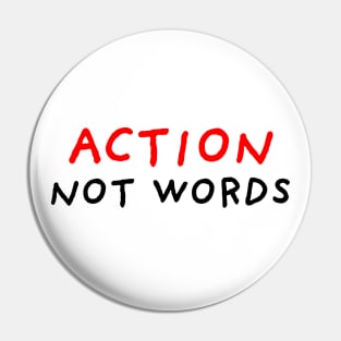 Action Not Words Pin