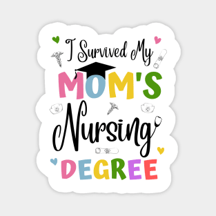 I Survived My Moms Nursing Degree Magnet