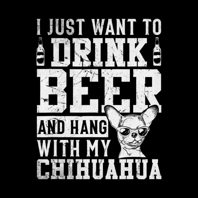 I Just Want To Drink Beer And Hang With My Chihuahua by Xamgi