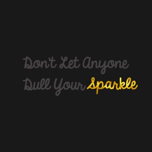 Don't Let Anyone Dull Your Sparkle T-Shirt