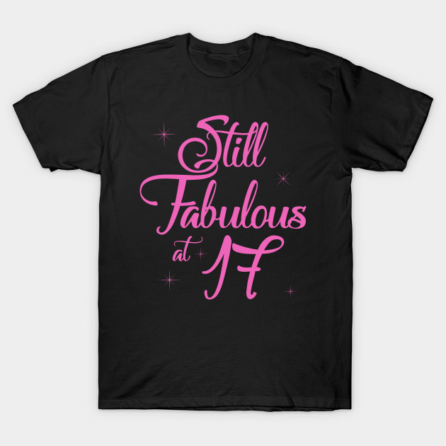 Vintage Still Sexy And Fabulous At 17 Year Old Funny 17th Birthday Gift Birthday Gift For Mother And Father T Shirt Teepublic Uk