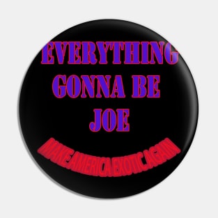 everything gonna be joe Pin