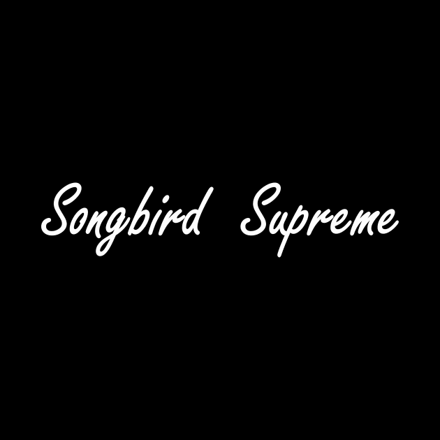 songbird supreme by NotComplainingJustAsking