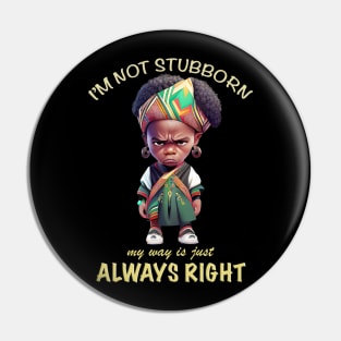 Character I'm Not Stubborn My Way Is Just Always Right Cute Adorable Funny Quote Pin