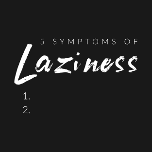 5 Symptoms of Laziness T-Shirt