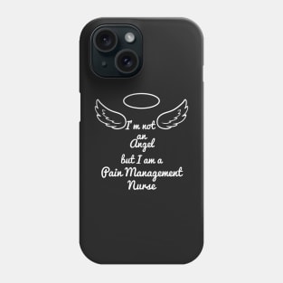 I'm no Angel, but I am a Pain Management Nurse Phone Case