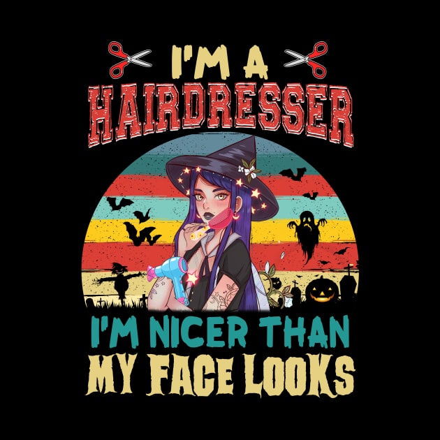 I_m A hairdresser I_m Nicer Than My Face Looks Halloween T shirt by Elliottda