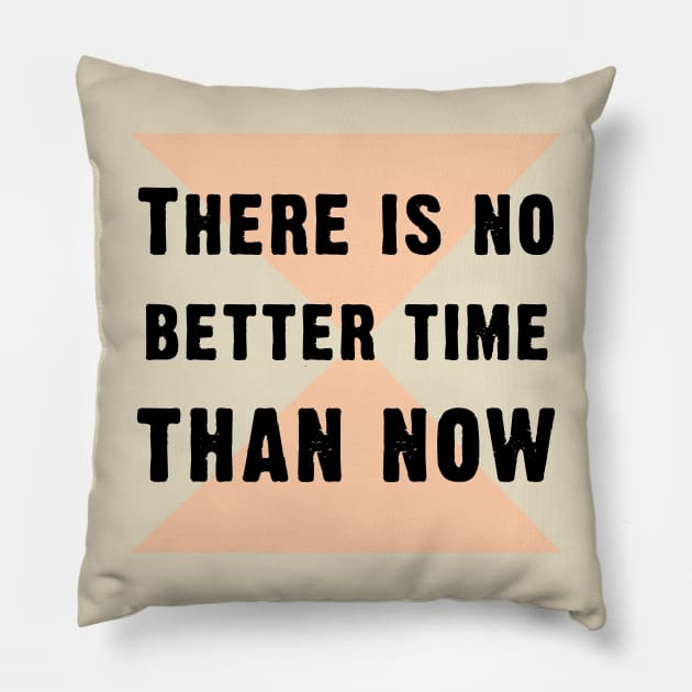 There is no better time than now Pillow by Roqson