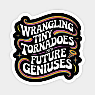 Wrangling Tiny Tornadoes into Future Geniuses Magnet